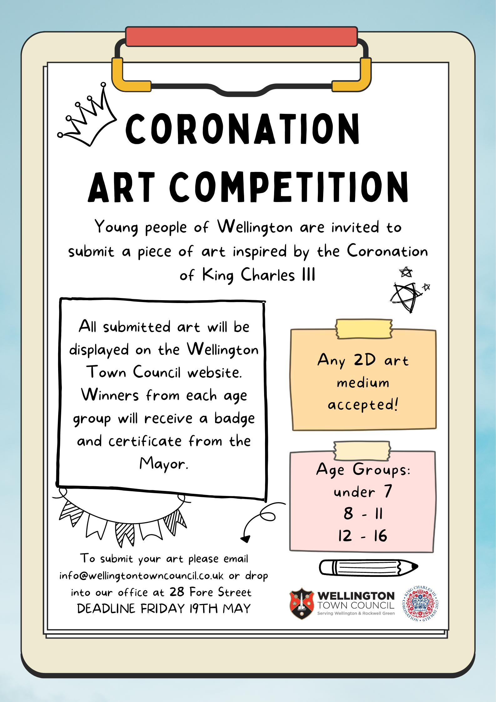 Coronation Art Competition. Young people of Wellington are invited to submit a piece of art inspired by the Coronation of King Charles III. All submitted art will be displayed on this website. Winners from each age group will receive a badge and certificate from the Mayor. Any 2D art medium accepted. Age groups: under 7, 8 to 11. 12 to 16. To submit your art, please email info@wellingtontowncouncil.co.uk or drop into our office at 28 Fore Street. Deadline Friday 19th May.