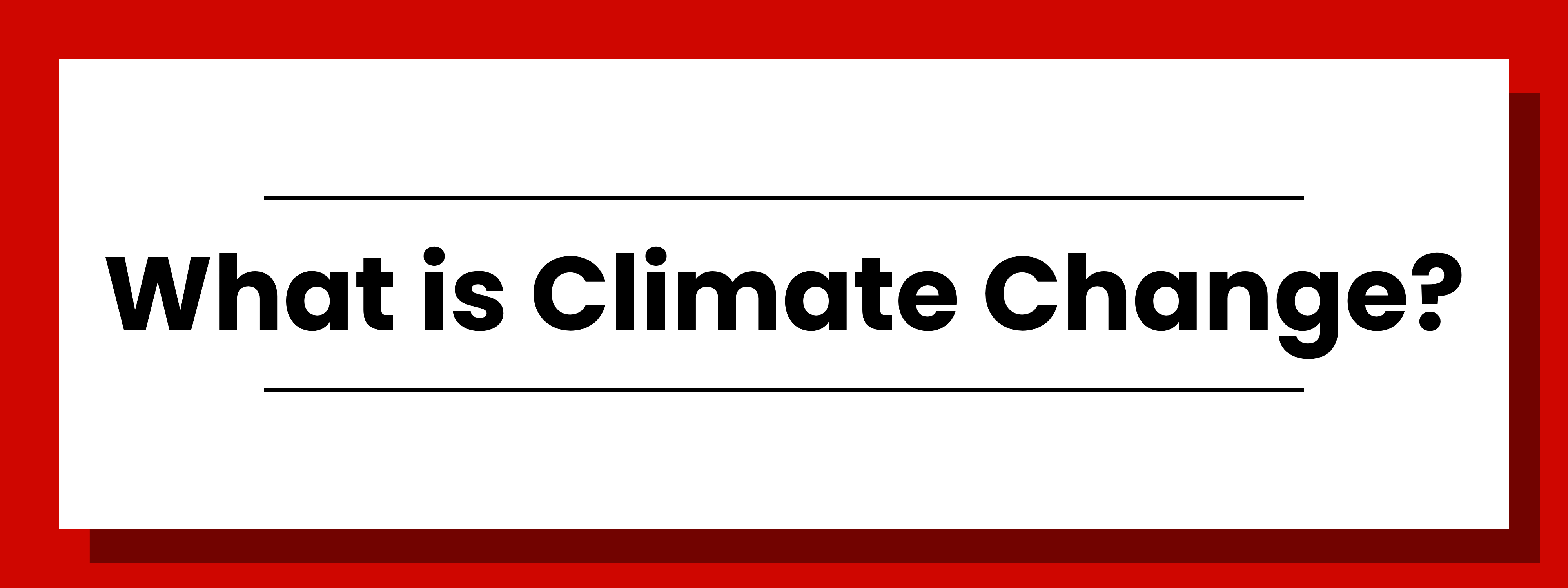 1 What is Climate Change? Click to view page.