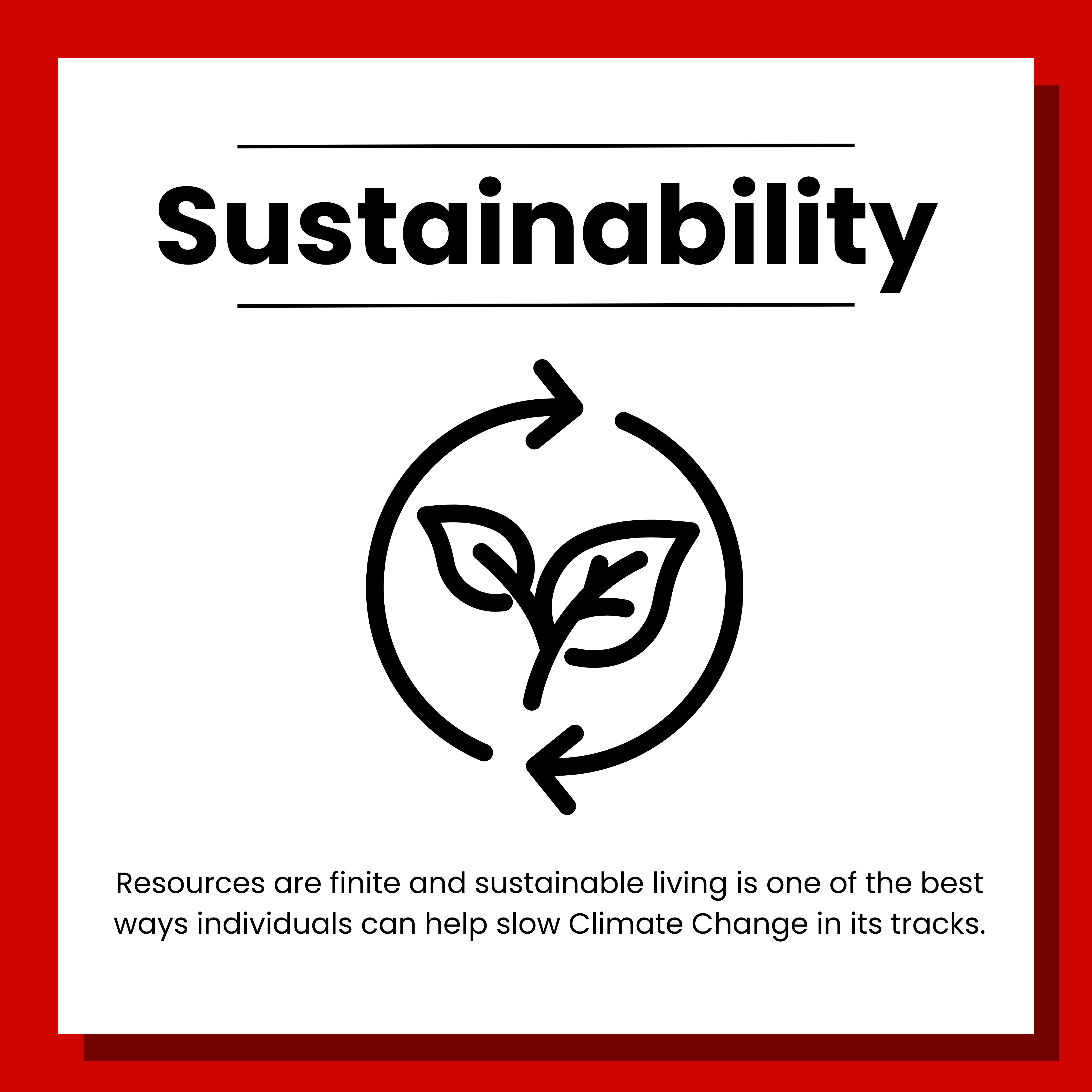 3 Sustainability. Resources are finite and sustainable living is one of the best ways individuals can help slow Climate Change in its tracks. Click to view.